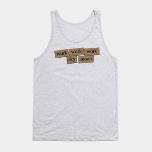 Work Work Work Sky Moon Tank Top